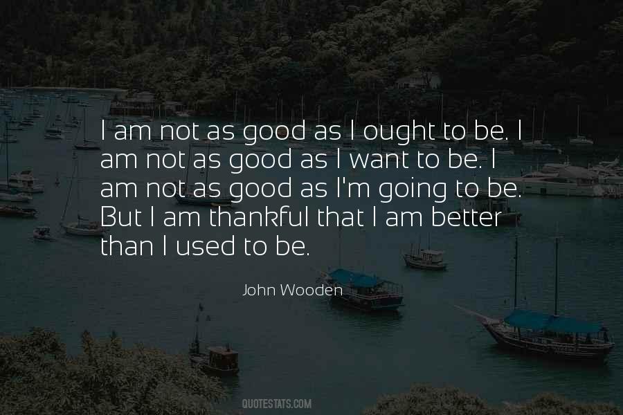 Better Than I Used To Be Quotes #1459376