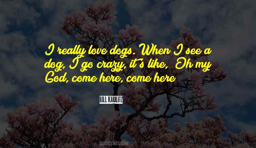 Love My Dogs Quotes #1442030