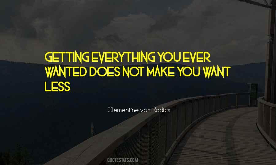 Everything You Ever Wanted Quotes #794982