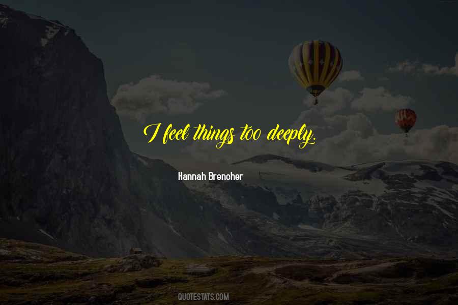 Feel Too Deeply Quotes #452323