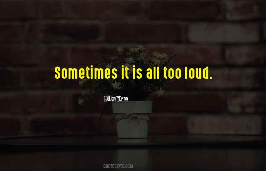 Too Loud Quotes #1547558