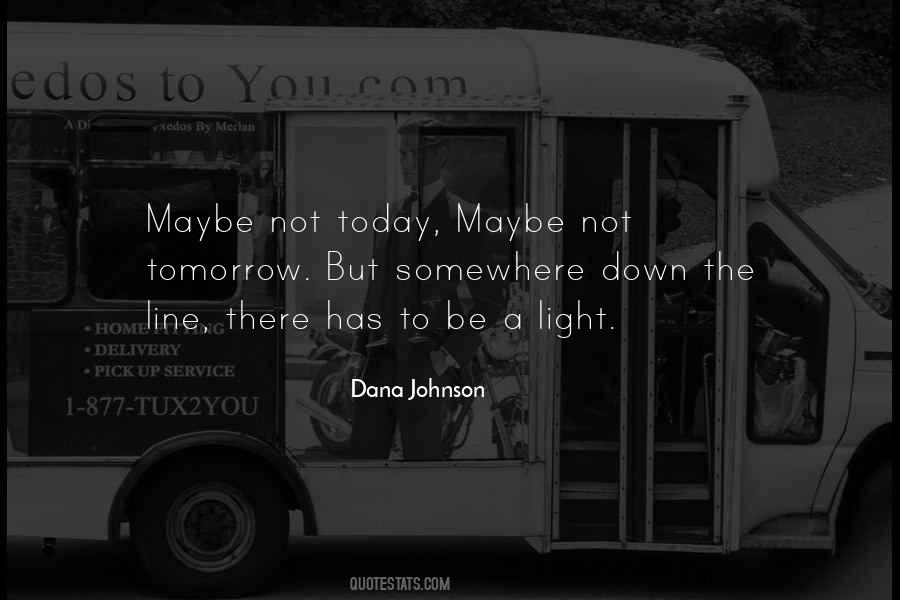 Maybe Not Today Maybe Not Tomorrow Quotes #940520