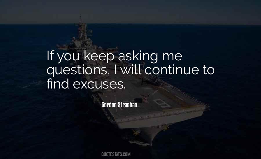 Keep Asking Questions Quotes #1187551