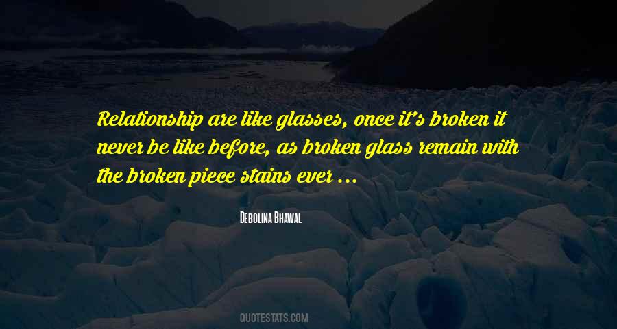 Relationships Are Like Broken Glass Quotes #1588626