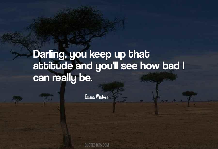 Quotes About Having A Bad Attitude #297056