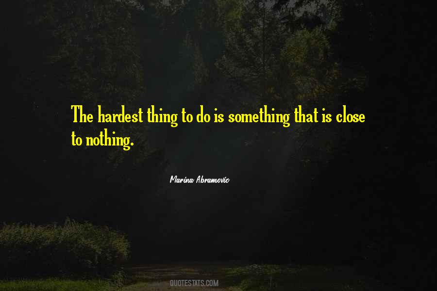 Quotes About The Hardest Thing To Do #1104981