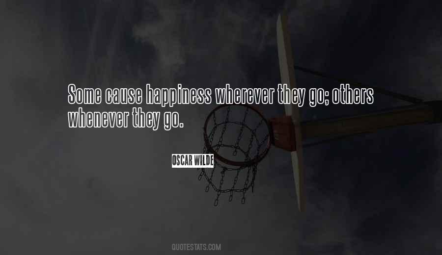 Some Cause Happiness Wherever They Go Quotes #1573177