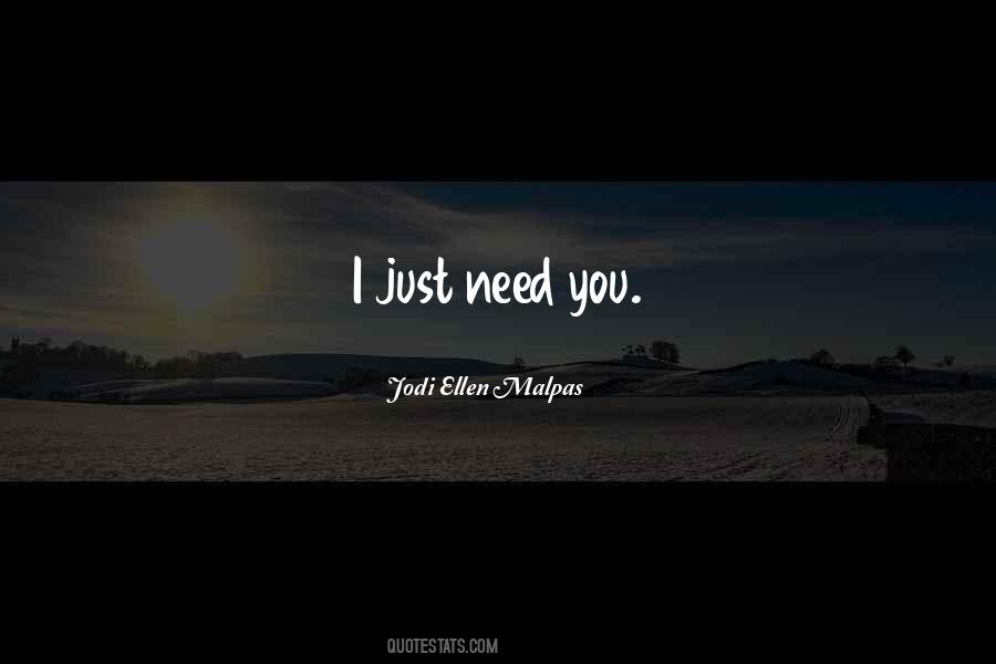 I Just Need You Quotes #26182