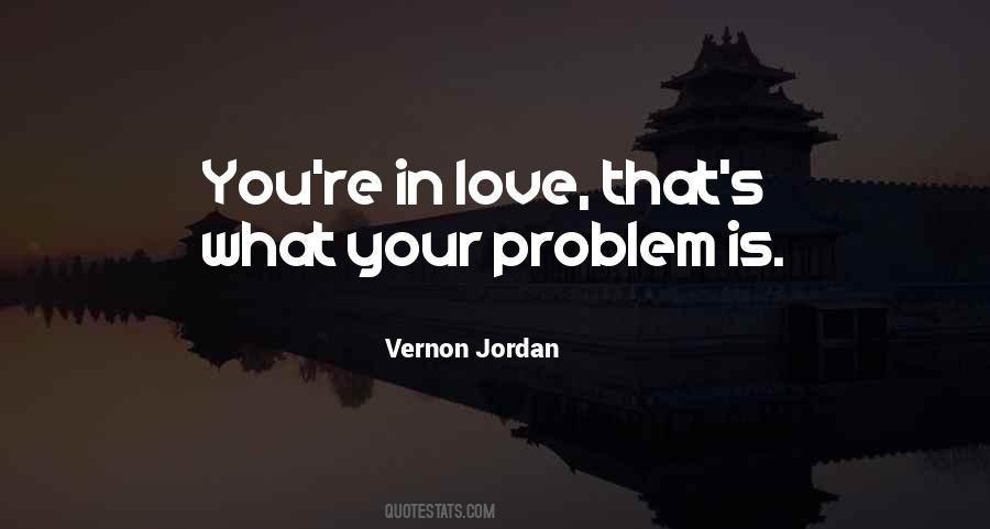 What Is Your Problem Quotes #107900