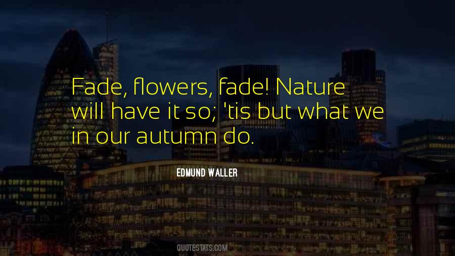 Flowers Fade Quotes #474971