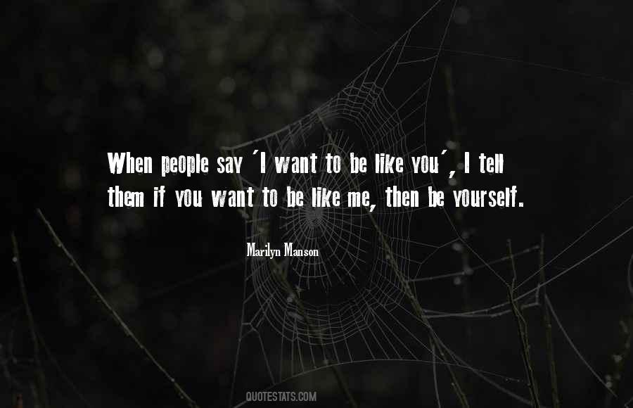 You Want To Be Like Me Quotes #1770329