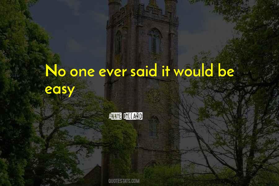 No One Ever Said It Would Be Easy Quotes #1399167