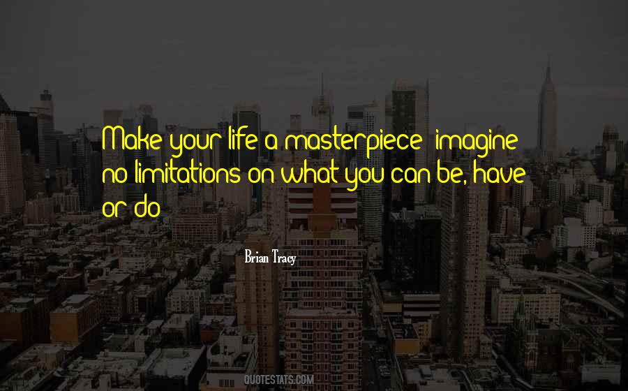Make Your Life A Masterpiece Quotes #1183685
