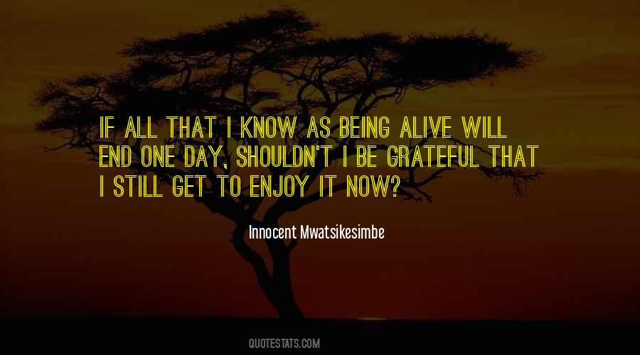 Enjoy Being Alive Quotes #582485