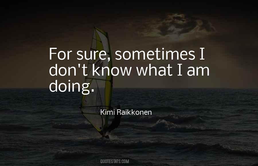 I Know What I Am Doing Quotes #1186946