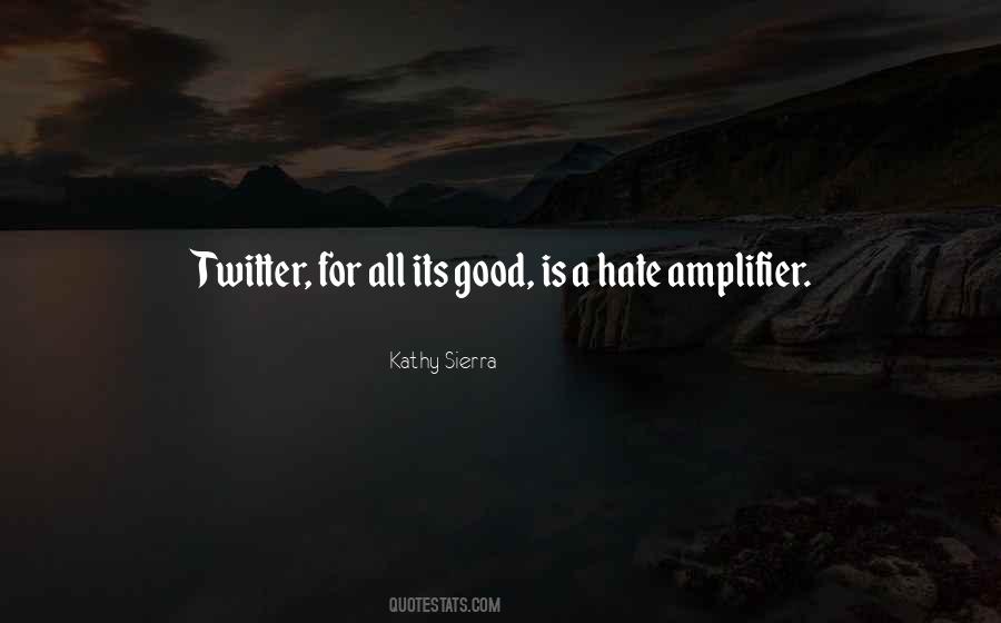 Hate Is Good Quotes #592780