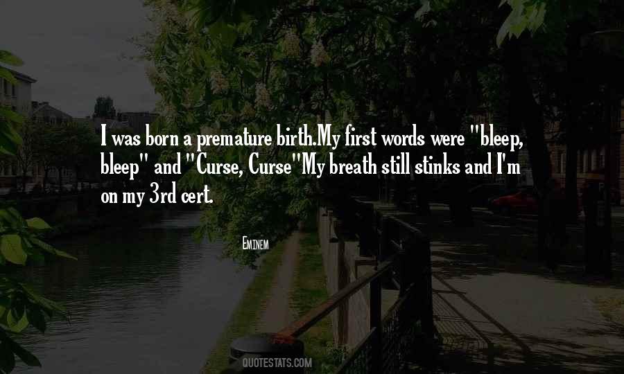Born Premature Quotes #1004929