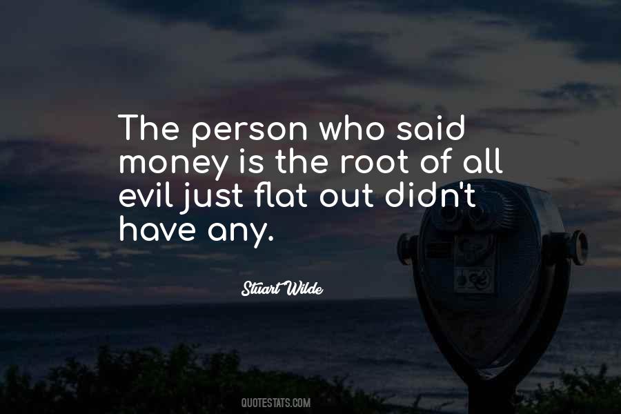 Who Said Money Is The Root Of All Evil Quotes #1257916