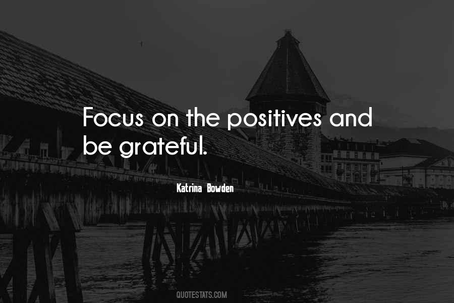 Focus On Positives Quotes #503197