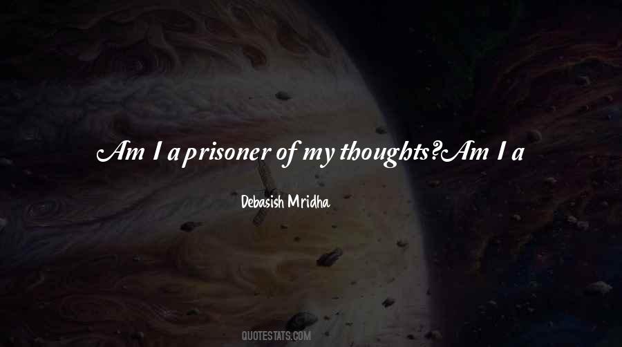 Prisoner Of Your Thoughts Quotes #1852977