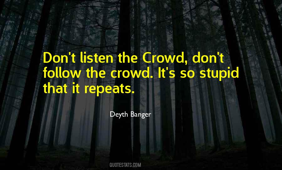 Follow The Crowd Quotes #1712239