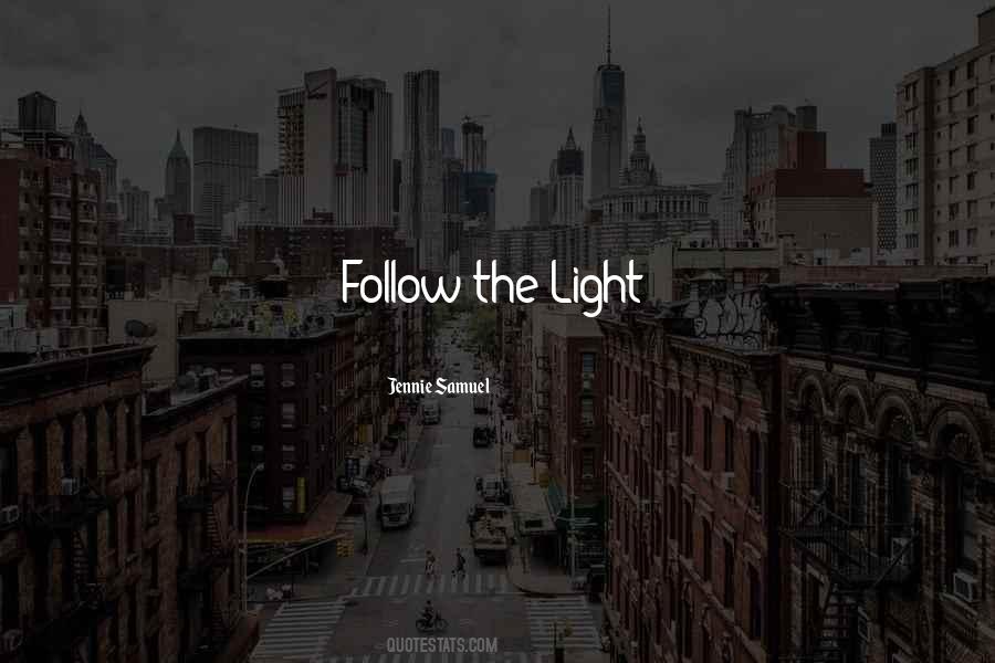 Follow The Light Quotes #530228