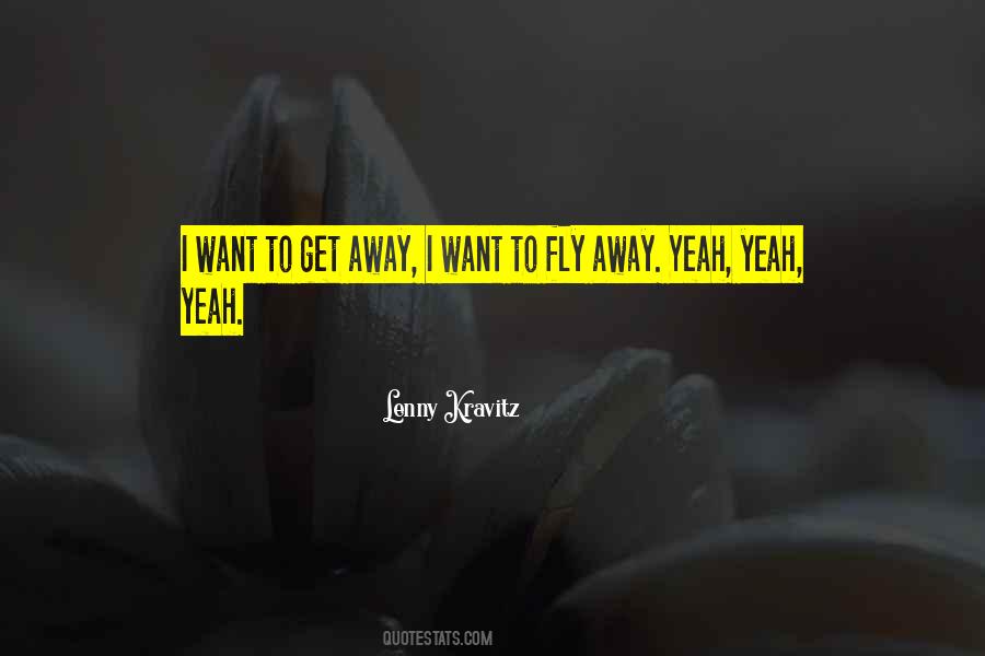 I Want To Get Away Quotes #244728