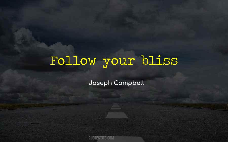 Follow Your Bliss Quotes #346421