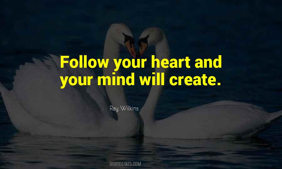 Follow Your Heart Mind Quotes #535223