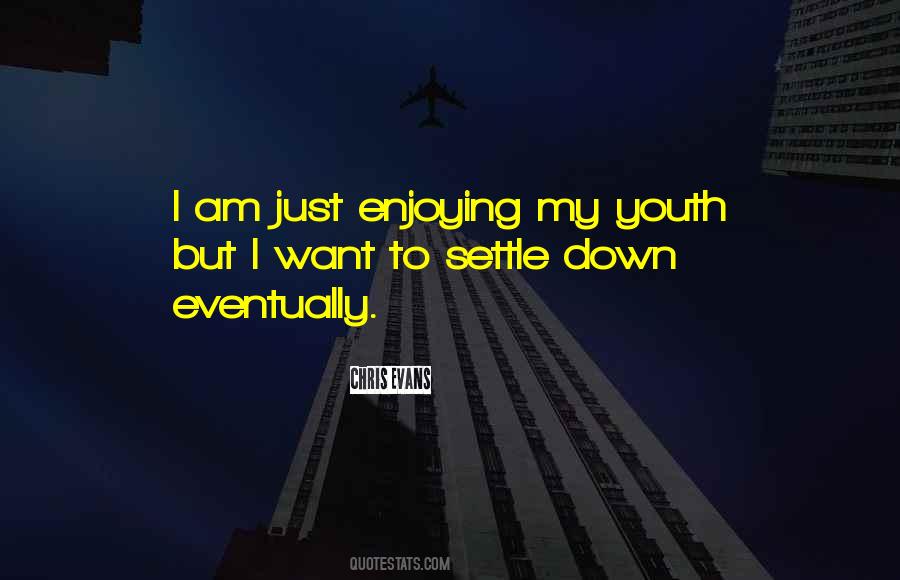 I Want To Settle Down Quotes #1463852