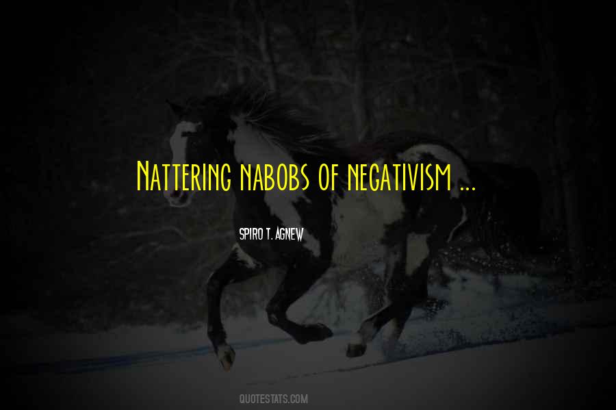 Nattering Nabobs Of Negativism Quotes #1745985 Nattering Nabobs Of Negativism Quotes #1745985