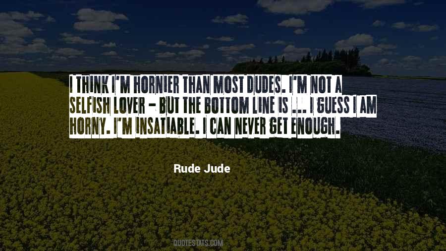Rude And Selfish Quotes #982303