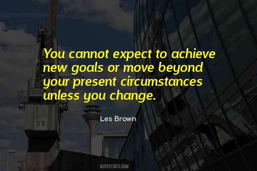 Change Your Circumstances Quotes #1082619