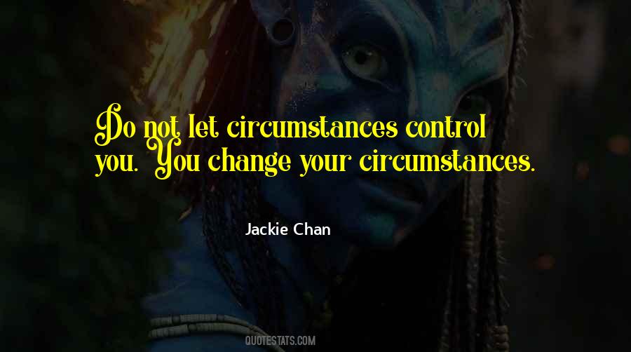 Change Your Circumstances Quotes #1280037