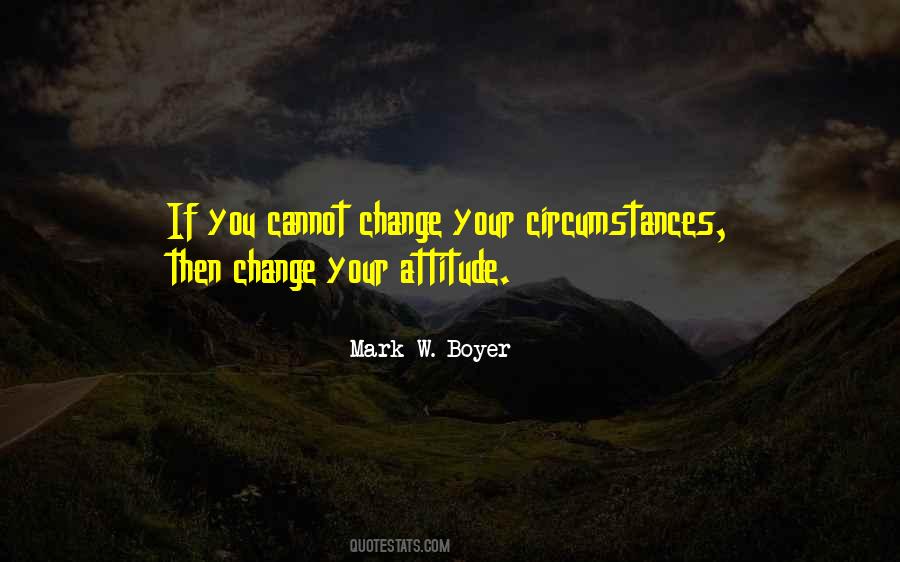 Change Your Circumstances Quotes #1525421