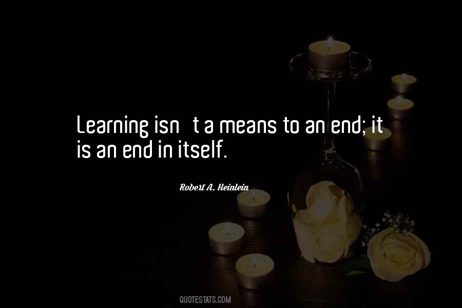 There Is No End To Learning Quotes #382230