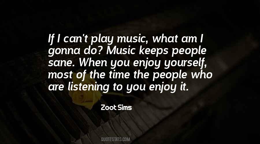 Enjoy Listening To Music Quotes #1174096