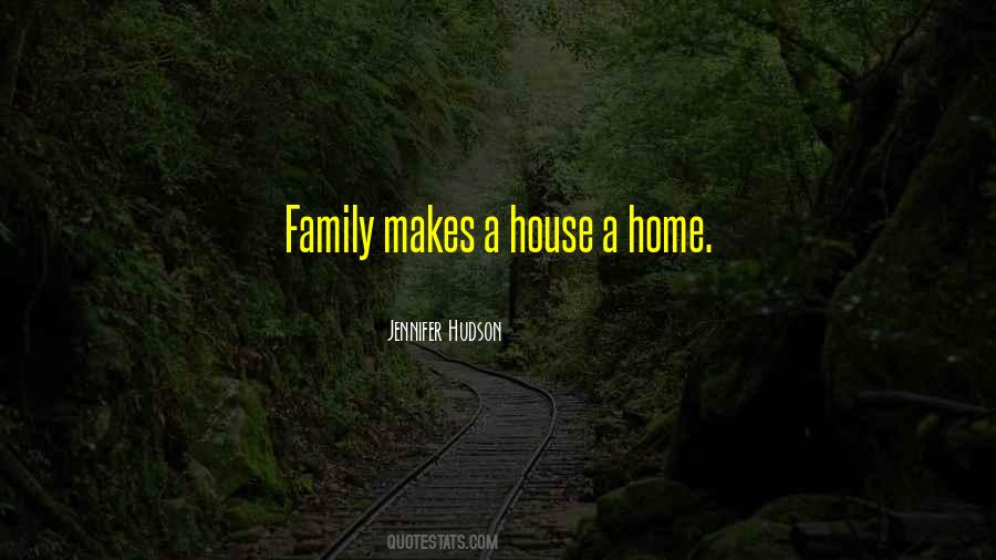 Family Makes A House A Home Quotes #493192