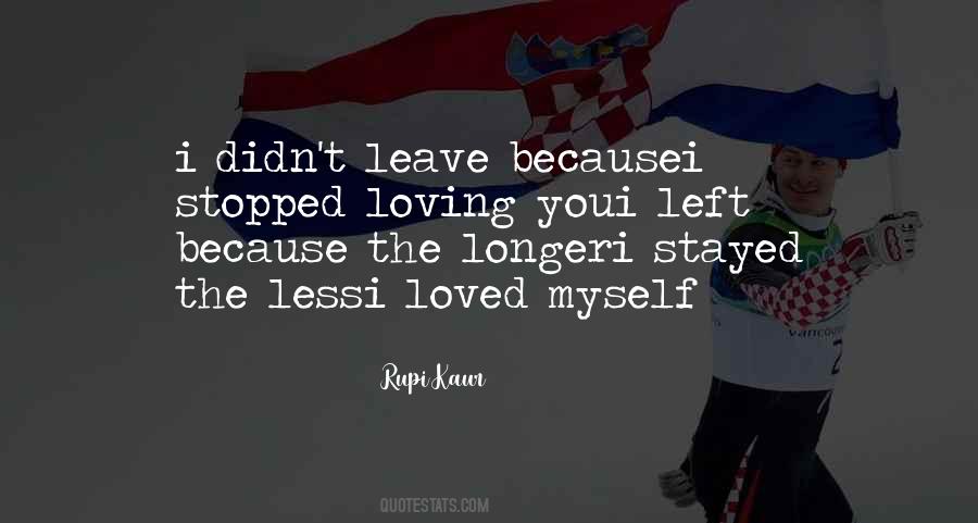 I Left Because Quotes #1072949