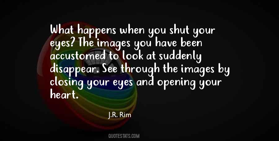 Close Your Eyes And Open Your Heart Quotes #256471