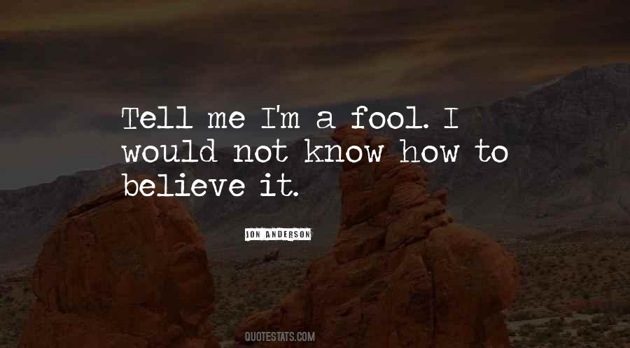 Fool To Believe Quotes #1262023