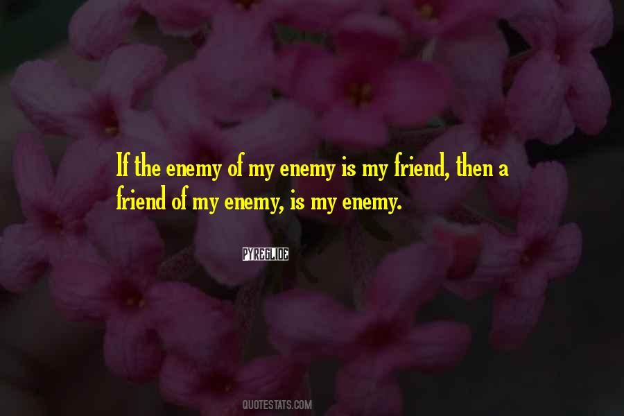 Enemy Of My Enemy Quotes #369059