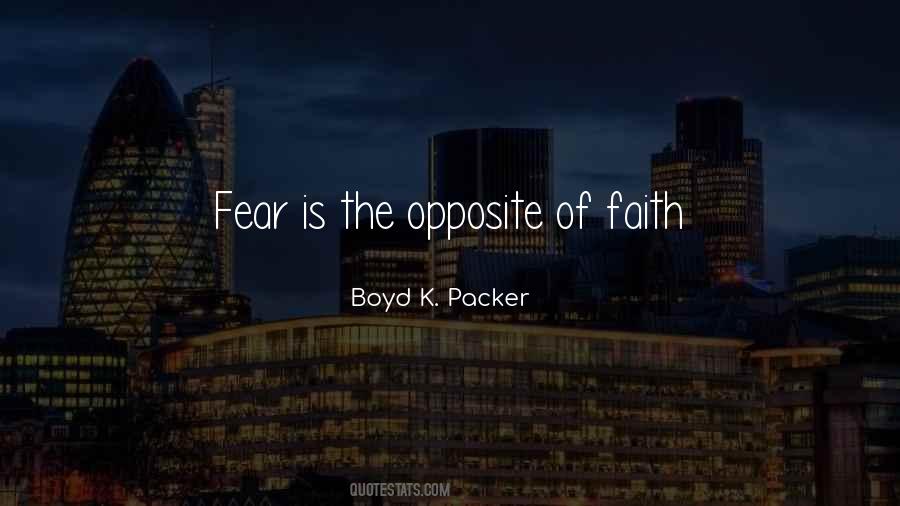 The Opposite Of Fear Quotes #1315744
