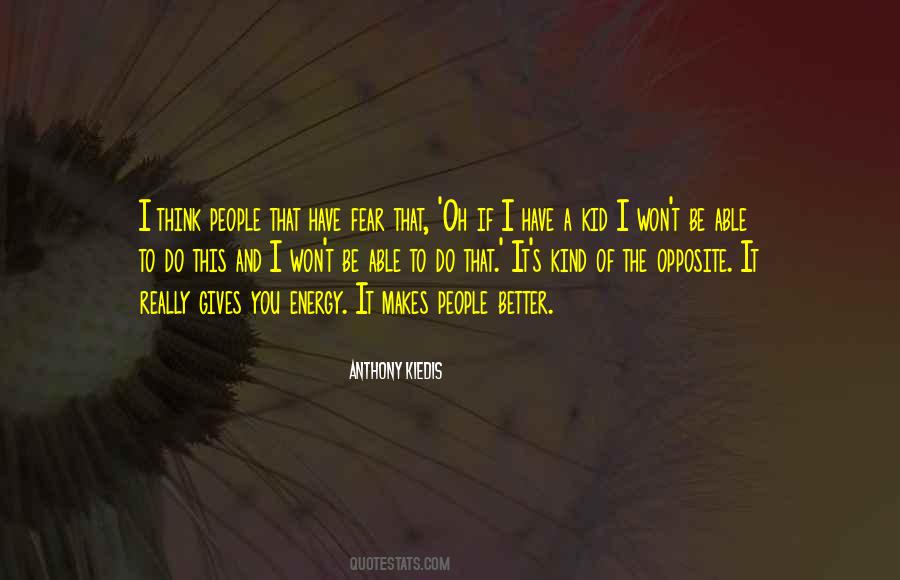 The Opposite Of Fear Quotes #562551