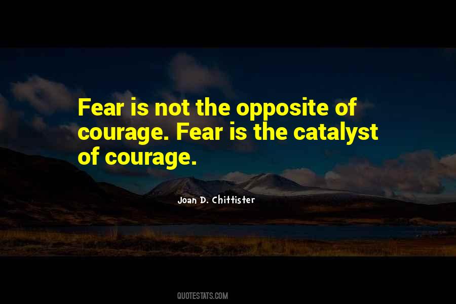 The Opposite Of Fear Quotes #828875