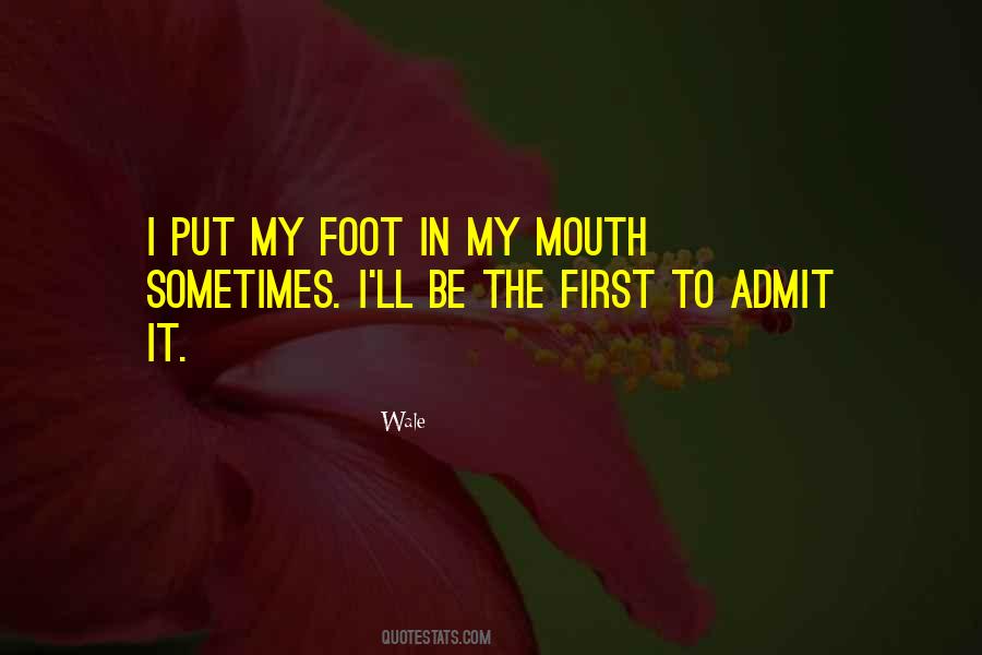 Foot In Your Mouth Quotes #268396