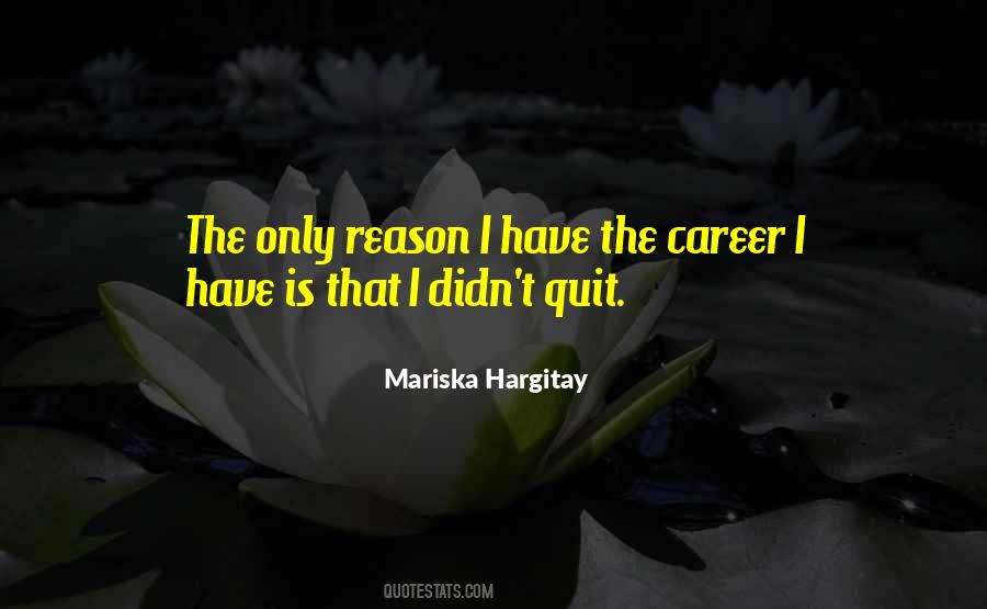 No Reason To Quit Quotes #72706