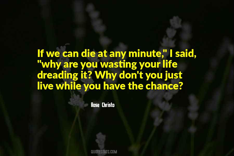 Live Your Life While You Have It Quotes #1781999