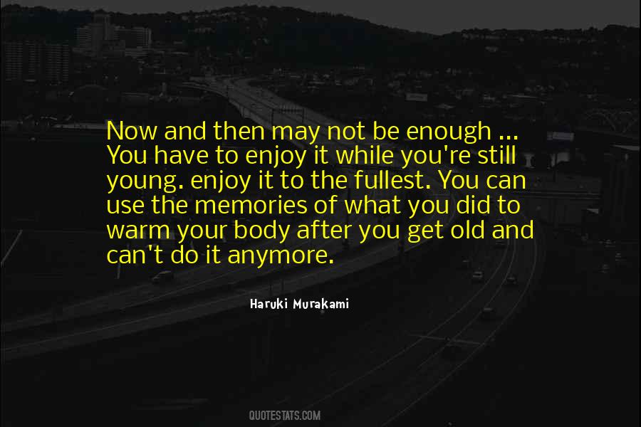 Enjoy It To The Fullest Quotes #1237747