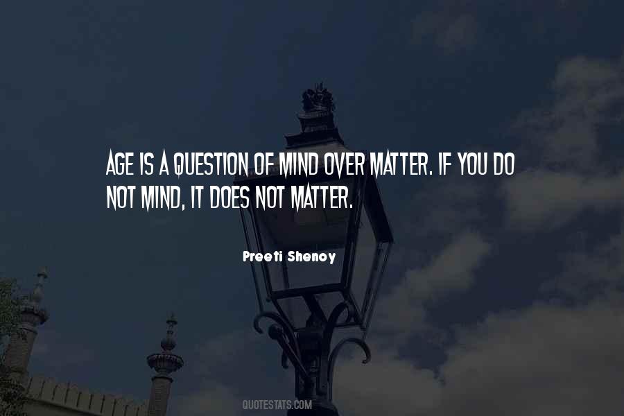 Age Is A Question Of Mind Over Matter Quotes #201337
